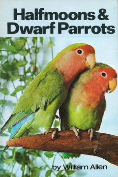 Front cover of Halfmoons & Dwarf Parrots by William Allen, showing two green and red-faced parrots perched together on a branch